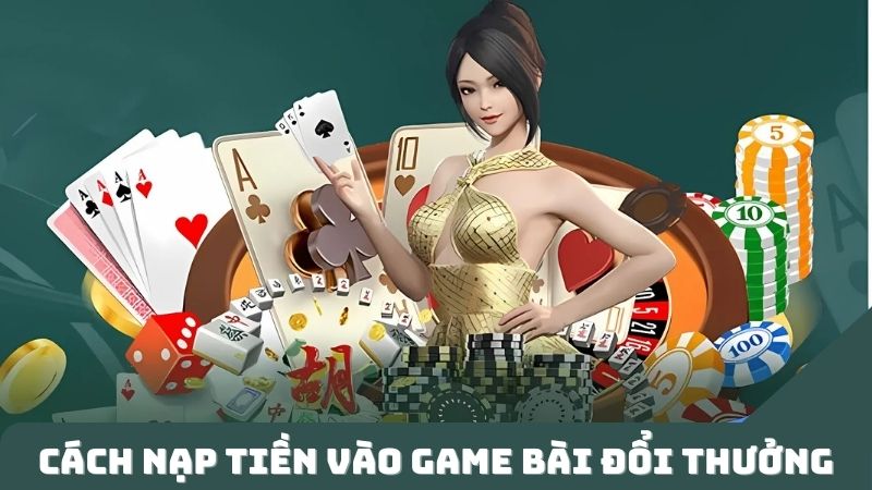 Lưu ý Cách nạp tiền vào game bài đổi thưởng